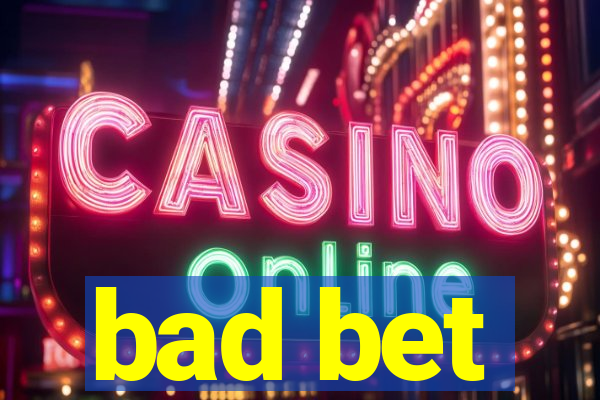 bad bet